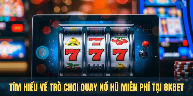 Giới thiệu tụ điểm quay nổ hũ miễn phí chất lượng nhất
